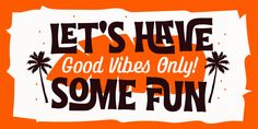 an orange and white sign that says let's have good vibes only some fun