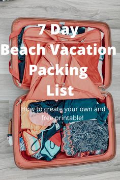 an open suitcase filled with clothes on top of a wooden floor and text that reads 7 day beach vacation packing list how to create your own and free printable