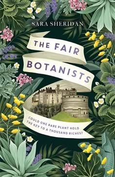 the book cover for the fair botanists by sara sheridan, with flowers and