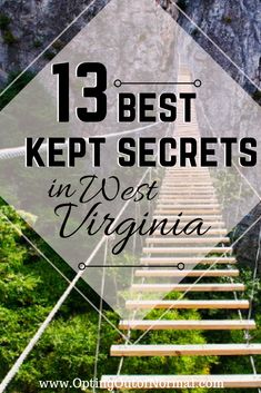 steps leading up to the top of a mountain with text that reads, 13 best kept secrets in west virginia