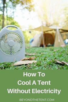 an air conditioner sitting in the grass with text overlay reading how to cool a tent without electricity