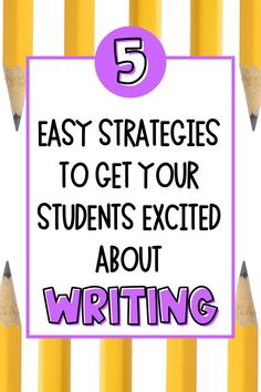 five yellow pencils with the words 5 easy strategies to get your students excited about writing