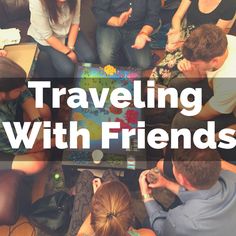 a group of people sitting around each other with the words traveling with friends