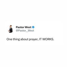 a tweet that reads, pastor west @ pastorwest one thing about prayer, it works