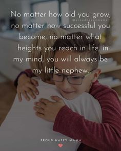 a young boy hugging his mother in the living room with a quote on it that says no matter how old you grow, no matter how successful you become