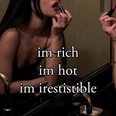 im  rich im hot im irresistible Rich Girl Energy Quotes, Hot Smart Rich Aesthetic, Im Rich Affirmation, I Am The Woman Of My Dreams, Being Hot Aesthetic, I Get What I Want Aesthetic, Filthy Rich Aesthetic, Bold Woman Aesthetic