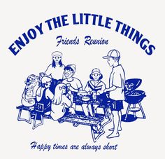 the logo for enjoy the little things friends reunion, which features people sitting around a bbq