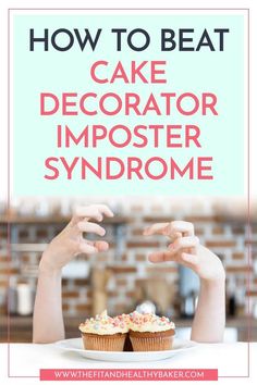 someone is holding their hands over a cupcake on a plate with the words how to beat cake decorator imposter syndrome