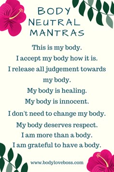 a poem with flowers on it that says, body neutral mantras this is my body i accept my body how it is