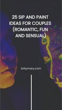 two people with their faces painted in different colors and the words 25 sip and paint ideas for couples romantic, fun and unusual