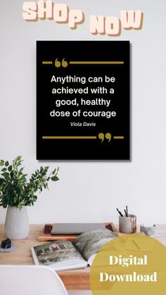 a black and white poster with a quote on it that reads,'shop now anything can be achieved with a good, healthy dose of courage '