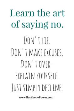 a quote that reads, learn the art of saying no don't lie don't make