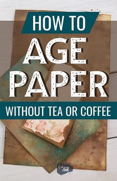 how to age paper without tea or coffee