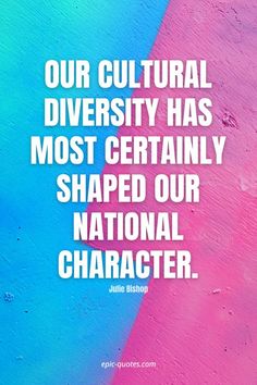 a quote that reads our cultural diversity has most certainly shaped our national character