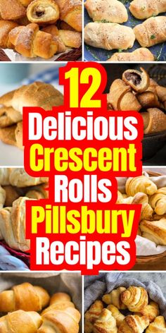 twelve delicious crescent rolls with the words 12 delicious crescent rolls pillsbury recipes on them