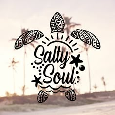 a sea turtle with the words salty soul written on it's back and palm trees in the background