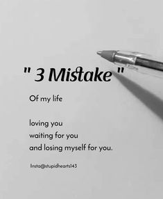 a pen on top of a piece of paper with the words 3 mistake off my life loving you waiting for you and losing myself for you