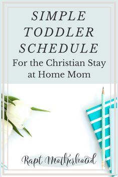 a white tulip with the words simple toddler schedule for the christian stay at home mom