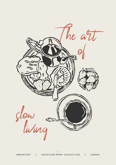 the art of slow living poster with coffee, food and other items on white background