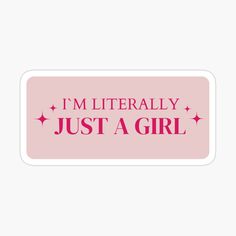 i'm literally just a girl sticker