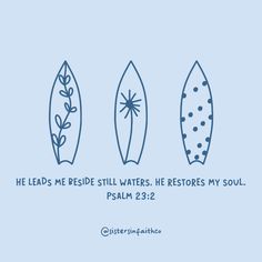 three surfboards with the words, he leads me beside still waters, he restores my soul