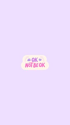 the words ok to not be ok written in pink and purple on a white cloud