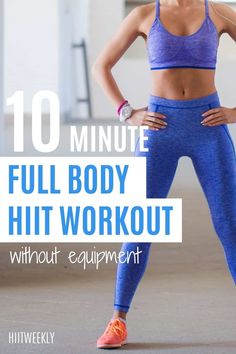 a woman with her hands on her hips and the words 10 minute full body hit workout without equipment