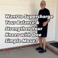 a man standing in front of a door with the words, want to supercharge your balance & strength your knees with one simple move?