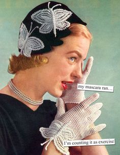 a woman wearing white gloves and pearls on her face with the words, my mascara ran i'm counting it as exercise