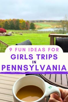 a person holding a cup of coffee with the words 9 fun ideas for girls trips in pennsylvania