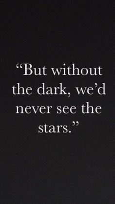 Dark Love Sayings, Love In The Dark Aesthetic, Goth Motivational Quotes, Creepy Love Quotes, Without The Dark We'd Never See The Stars, Dark Empath Aesthetic, Without The Dark Tattoo, But Without The Dark Tattoo Stars, Cleric Quotes