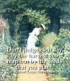 a woman in a garden with flowers and a quote on it that says, don't judge each day by the harvest