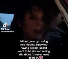 a person in a car with the caption'i didn't grow up having role models i grew up having people i didn't want to be like and seeing situations i '