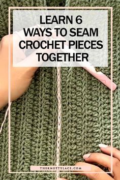 someone crocheting together with the text learn 6 ways to seam crochet pieces together