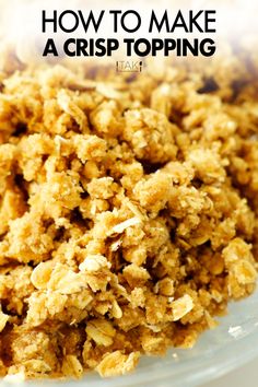 A close up shot of a crisp topping. Easy Crisp Recipe, Crunchy Dessert Topping, Baked Crumble Topping, Easy Cobbler Topping, Best Crisp Topping Recipe, Topping For Apple Crisp, Best Apple Crisp Topping, Apple Crisp Crumble, Pie Crisp Topping Recipe