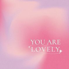 the words you are lovely written in white on a pink and purple background with an abstract design