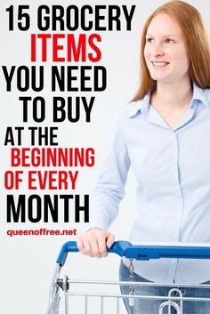 a woman holding a shopping cart with the words 15 grocery items you need to buy at the beginning of every month