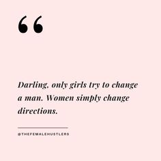 a quote from the female hustlers on girls try to change a man, women simply change directions