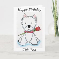 a happy birthday card with a westie holding a rose