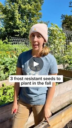 a woman standing in front of a garden filled with plants and vegetables, text reads 3 frost resistant seeds to plant in the fall