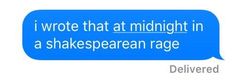 a text message that reads i wrote that at midnight in a shakespearean rage delivered