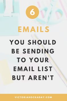 the text reads, 6 emails you should be sending to your email list but aren't