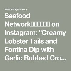 Seafood Network🦞🦐🦀🦑🐙🍤 on Instagram: "Creamy Lobster Tails and Fontina Dip with Garlic Rubbed Crostini- I guess that’s enough said! 😋
@vessys_gourmet_kitchen ❤️

Ingredients: 
1 lbs cooked lobster tails 
1 1/4 cup heavy whipping cream 
1 tbs butter 
1 tbs flour
3 garlic cloves, crushed
3 oz Fontina 
1/4 tsp black pepper 
1/4 tsp smoked paprika 
1/2 tsp old bay seasoning 
Chives, for garnish 
Garlic rubbed baguette crostini, for serving

Method: 
1. Defrost, rinse and pat dry cooked lobster tails and cut into chunks;
2. Preheat oven to 400F;
3. Melt butter, sauté garlic and add in flour; stir and slowly pour heavy whipping cream and lastly add fontina and mix until smooth; season with black pepper and smoked paprika; add lobster meat into the cheesy sauce, top with old bay seasoning a