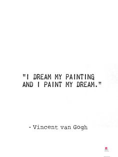 a quote written in black and white on a piece of paper that says, i dream my painting and i paint my dream