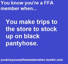 a blue background with the words you know you're a ffa member when you make trips to the store to stock up on black pantyhose