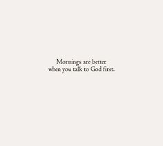 a white wall with the words mornings are better when you talk to god first