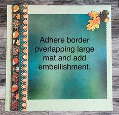 there is a card with an image of leaves on it and the words adore border overlaying large mat and add embellishment