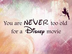 the words you are never too old for a disney movie on a black and white background