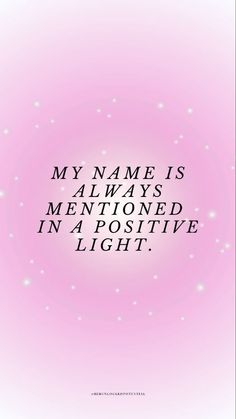 a pink background with the words, my name is always mentoned in a positive light