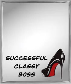 a high heeled shoe with the words successful classy boss